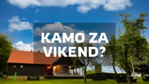 Kamo za vikend u blizini Zagreba?